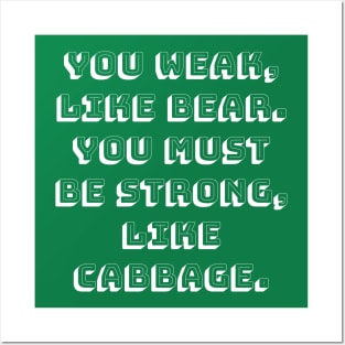 You Weak, Like Bear. You Must Be Strong, Like Cabbage. Posters and Art